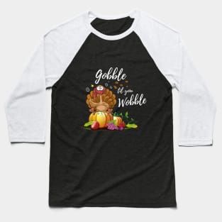 Gobble Til You Wobble Funny Thanksgiving Day Dinner Shirt Baseball T-Shirt